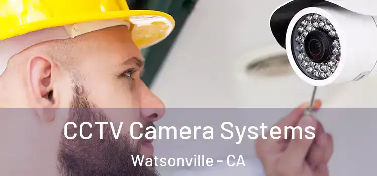 CCTV Camera Systems Watsonville - CA