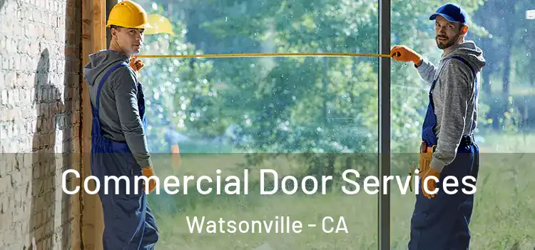 Commercial Door Services Watsonville - CA