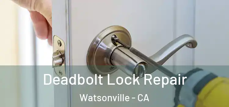 Deadbolt Lock Repair Watsonville - CA