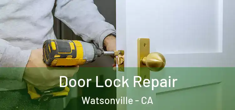 Door Lock Repair Watsonville - CA