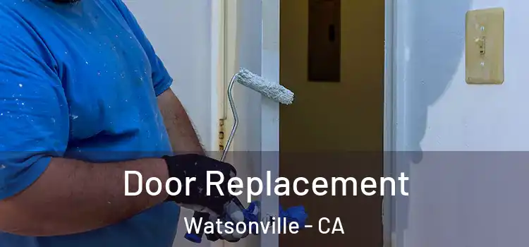 Door Replacement Watsonville - CA