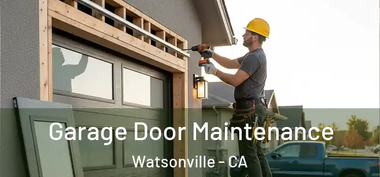 Garage Door Maintenance Watsonville - CA