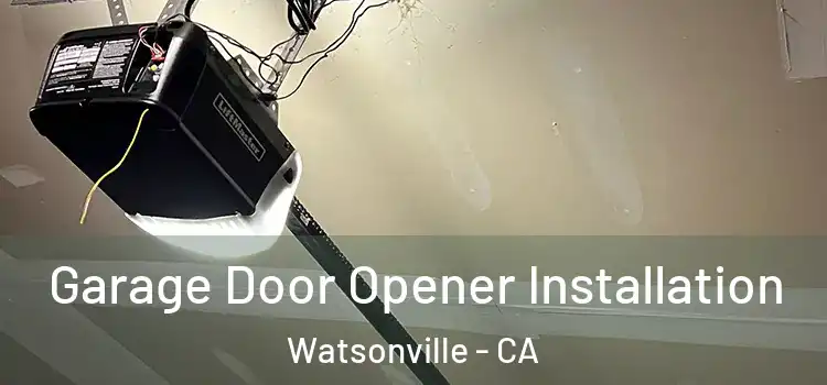  Garage Door Opener Installation Watsonville - CA