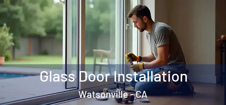 Glass Door Installation Watsonville - CA
