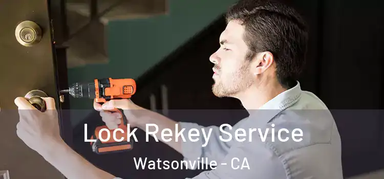 Lock Rekey Service Watsonville - CA